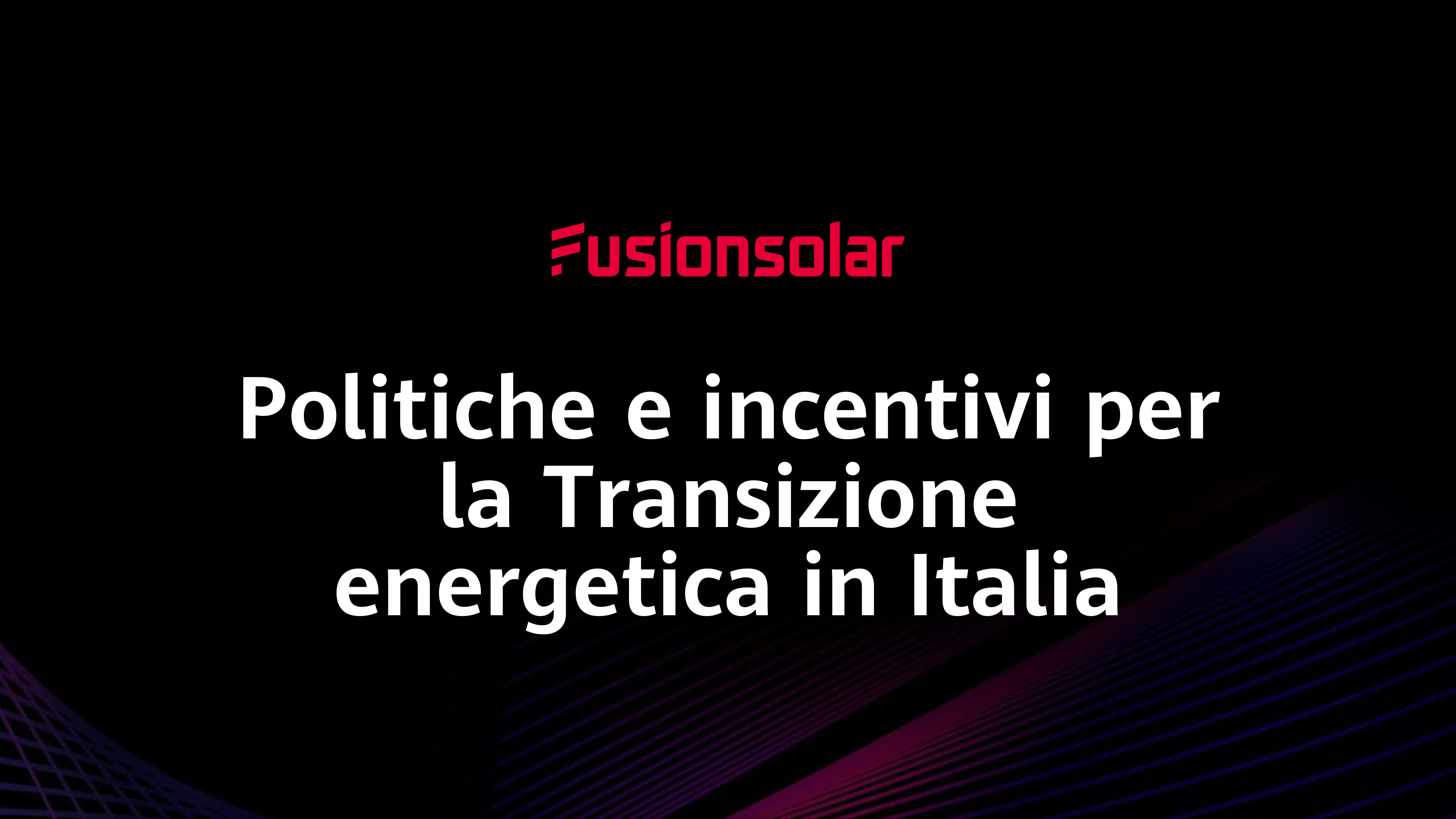 Politiche e incentivi per la Transizione energetica in Italia